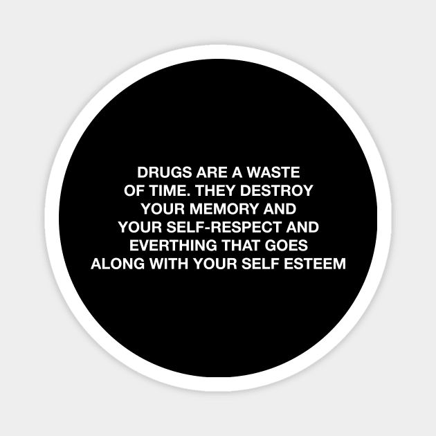 DRUGS ARE A WASTE OF TIME Magnet by TheCosmicTradingPost